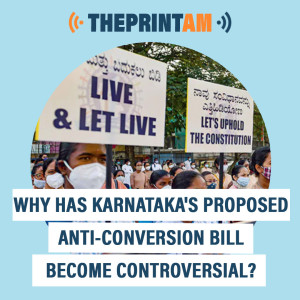 ThePrintAM: WHY HAS KARNATAKA‘S PROPOSED ANTI-CONVERSION BILL BECOME CONTROVERSIAL?