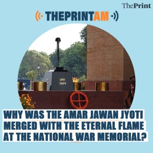 ThePrintAM_Why was the Amar Jawan Jyoti merged with the eternal flame at the National War Memorial?