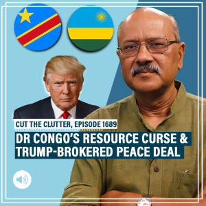 CutTheClutter: Trump brokers DR Congo-Rwanda truce: How resource curse fuelled unending conflict in heart of Africa