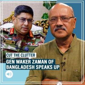 CutTheClutter: Showdown buzz in Bangladesh as Army Chief rejects Rakhine corridor, presses Yunus for early polls