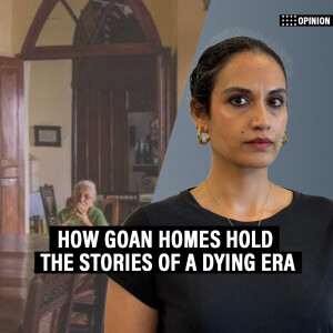 Opinion POD: 'From Solar dos Colaços to Harvalkar House, Goan homes hold the stories of a dying era'