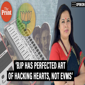 OpinionPOD: ‘BJP has perfected the art of hacking hearts and minds—not EVMs’