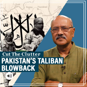 CutTheClutter: Attack on Pakistan Army base, Islamabad’s Taliban predicament & understanding the AfPak dynamic