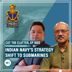 CutTheClutter: What is behind India’s naval policy pivot to submarines: Shekhar Gupta & Snehesh Philip discuss