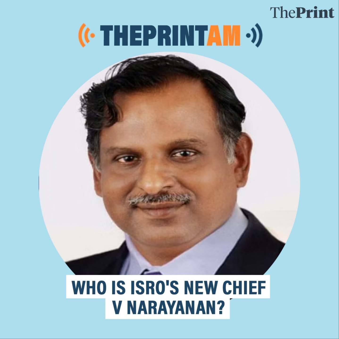 ThePrintAM: WHO IS ISRO'S NEW CHIEF V NARAYANAN?