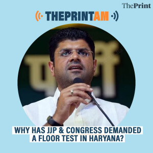 ThePrintAM: Why has JJP & Congress demanded a floor test in Haryana?