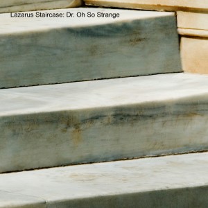Lazarus Staircase: Dr. Oh So Strange