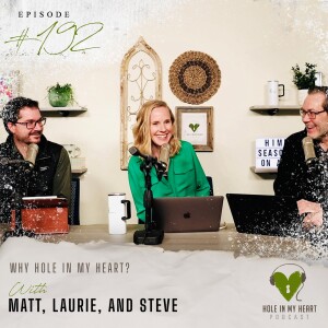 Episode 192: Why ”Hole in My Heart”? with Laurie, Matt & Steve
