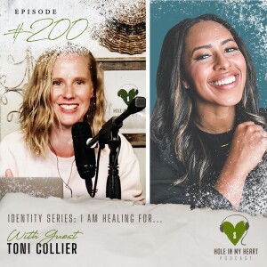 Episode 200: ”I am Healing for...” with Toni Collier