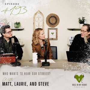 Episode 193: Who Wants to Hear Our Stories? with Laurie, Matt, and Steve
