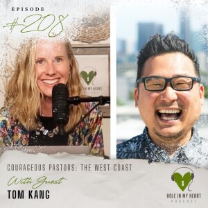 Episode 208: Courageous Pastors: The West Coast with Tom Kang