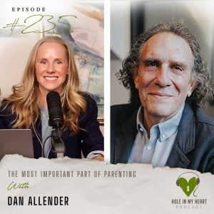 Episode 235: The Most Important Part of Parenting | Dan Allender