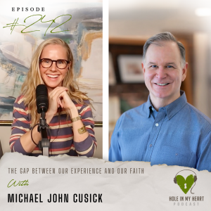 Episode 242: The Gap between Our Experience and our Faith | Michael John Cusick