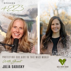 Episode 223: Protecting Our Kids in This Wild World | with Julia Sadusky