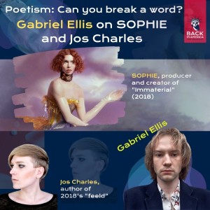 Poetism 4: Can you break a word? Gabriel Ellis on SOPHIE and Jos Charles