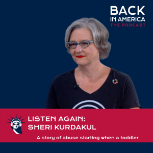 Listen Again: Sheri Kurdakul CEO of VictimVoice tells her story of abuse that started when she was a toddler (with Nov. 2020 update)