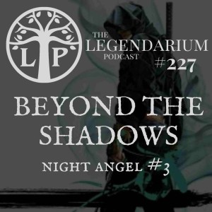 #227. Beyond the Shadows, ep.1 (Night Angel #3)