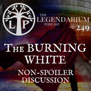 #249. The Burning White (No Spoilers)