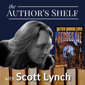 #352. Heroes Die | Author’s Shelf feat. Scott Lynch
