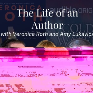 #394. The Life of an Author - with Veronica Roth and Amy Lukavics