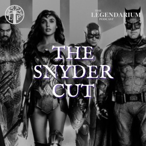 #311. JUSTICE LEAGUE - The Snyder Cut Reaction & DCEU Discussion