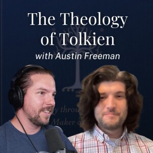 #400. J.R.R. Tolkien’s Theology, with Austin Freeman