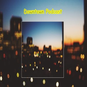 Downtown Podcast Nov 2019