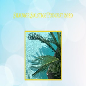 Summer Solstice Podcast 2020