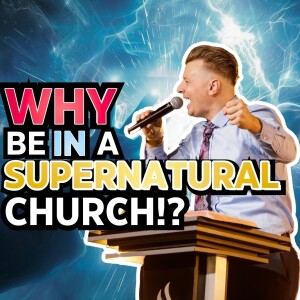 Why be in a Supernatural Church?