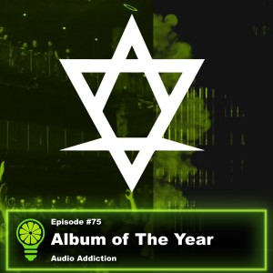 Episode #75: Top Ten Albums of The Year with Audio Addiction