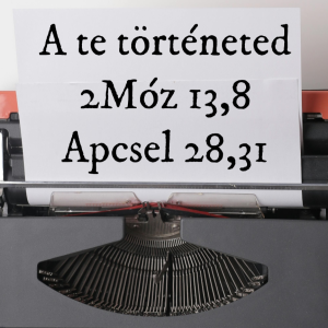 A te történeted - 2Móz 13,8 és Apcsel 28,31 (prédikáció)