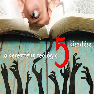 A keresztény teológia 5 kísértése (Evlelkész podcast #10)