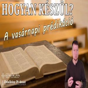 Hogyan készül? A vasárnapi prédikáció (audió verzió)