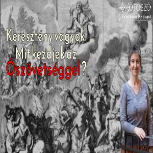 Ketesztény vagyok. Mit kezdjek az Ószövetséggel? - Beszélgetés dr.Varga Gyöngyivel (Evlelkész podcast #33)