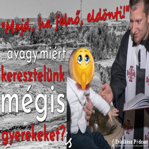 "Majd ha felnő, eldönti!" avagy 6 ok, amiért mégis jó, ha megkereszteljük a gyerekeket (Evlelkész podcast #38)