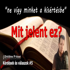 ”ne vígy minket a kísértésbe” - avagy ne zárd Istent egy kockába (Kérdések és válaszok #5) - audió verzió