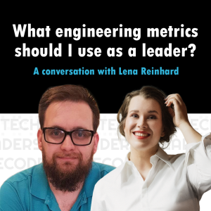 S2E02 - What engineering metrics should I use as a leader? - Lena Reinhard