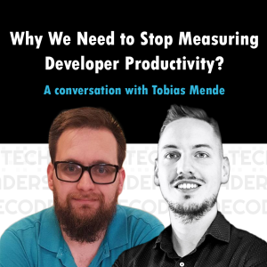 S2E03 - Why do we need to stop measuring developer productivity? - Tobias Mende