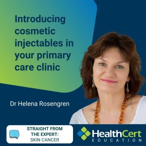 Introducing cosmetic injectables in your primary care clinic with Dr Helena Rosengren