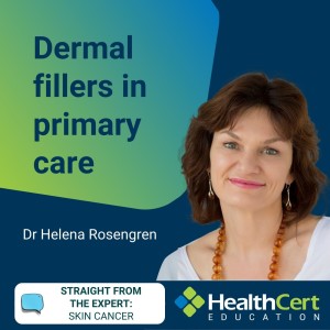 Dermal fillers in primary care with Dr Helena Rosengren