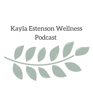 Introduction to the Kayla Estenson Wellness Podcast