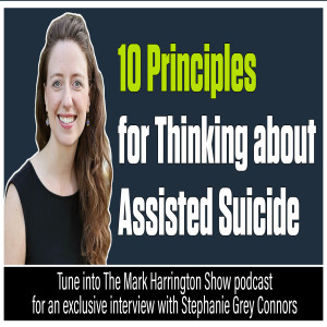 10 Principles for Thinking about Assisted Suicide: An Interview with Stephanie Gray