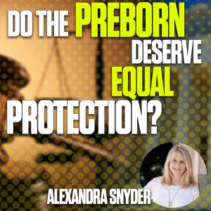 Equal Protection: The Constitution is Not Silent on Abortion – Alexandra Snyder