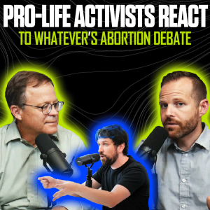Pro-Life Activists React to Whatever’s Abortion Debate