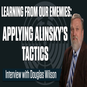 Learning from our enemies: Applying Alinsky’s tactics – Guest: Author Doug Wilson | The Mark Harrington Show | 8-5-21