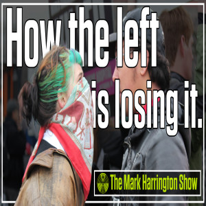 How the left is losing it |The Mark Harrington Show | 9-30-21