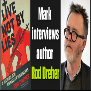 Live Not By Lies: The Rise of Soft Totalitarianism: An interview with Rod Dreher | The Mark Harrington Show | 7-29-2021