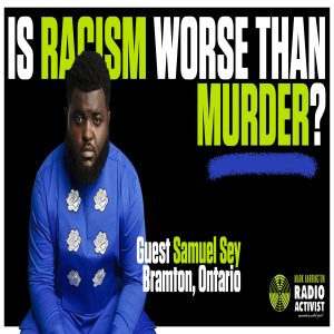 Is Racism Worse Than Murder? | Guest: Samuel Sey
