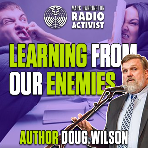Learning From Our Enemies – Author Doug Wilson