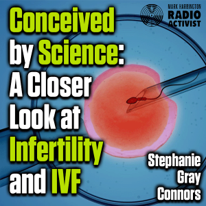 Thinking Carefully About Infertility and IVF - Stephanie Gray Connors